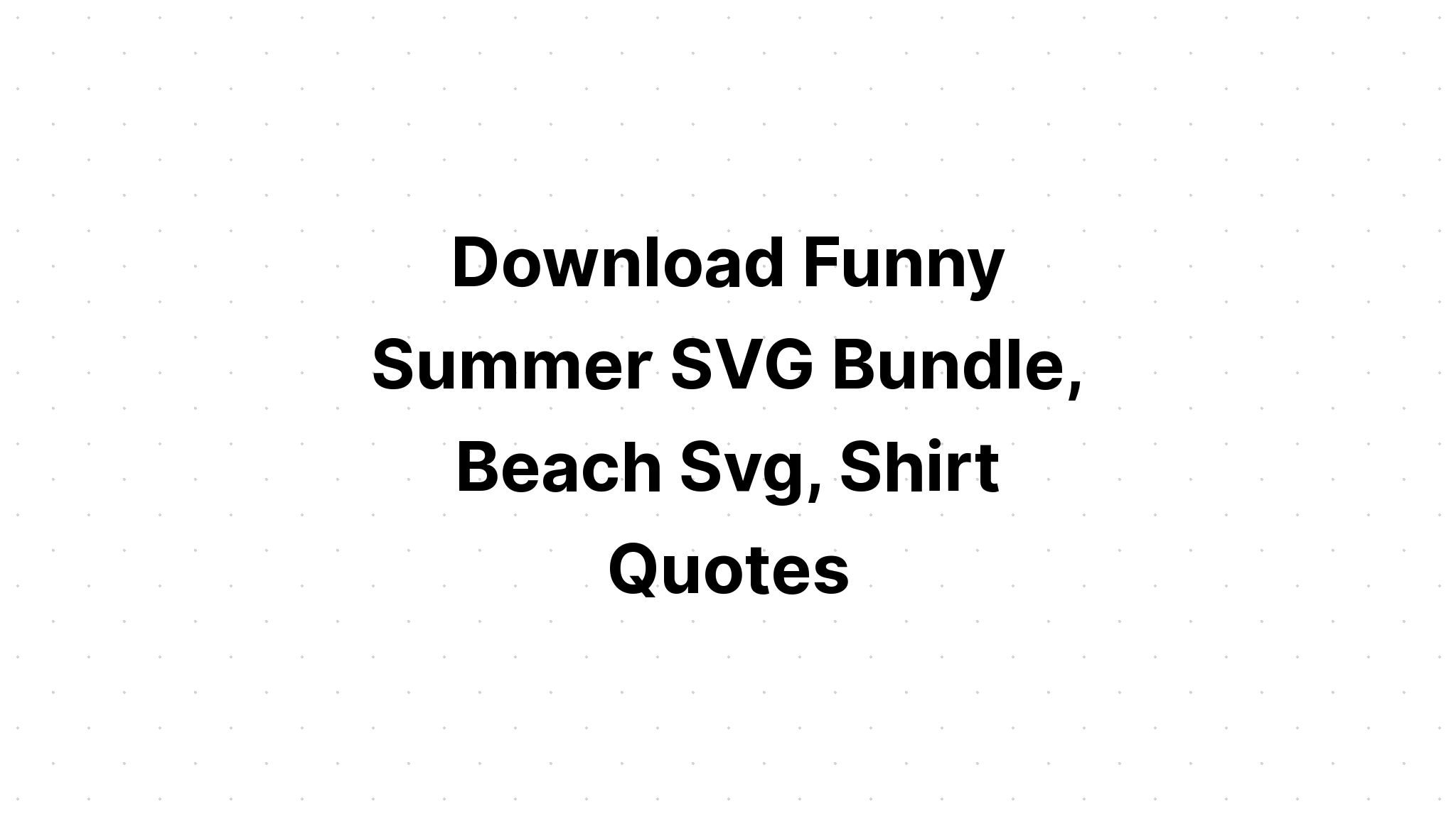 Download Summer Quotes Svg Bundle Svg Cut Files SVG File